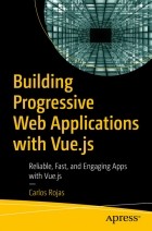 Карлос Рохас - Building Progressive Web Applications with Vue.js
