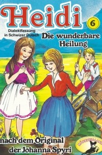 Иоганна Шпири - Heidi, Folge 6: Die wunderbare Heilung