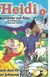 Иоганна Шпири - Heidi, Folge 5: Heimkehr auf die Alm