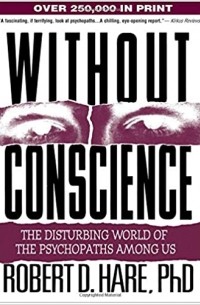 Роберт Д. Хаэр - Without Conscience: The Disturbing World of the Psychopaths Among Us