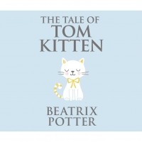 Беатрикс Поттер - The Tale of Tom Kitten 