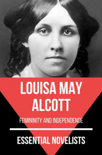 Louisa May Alcott - Essential Novelists - Louisa May Alcott (сборник)