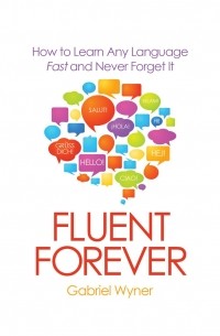 Gabriel Wyner - Fluent Forever - How to Learn Any Language Fast and Never Forget It 