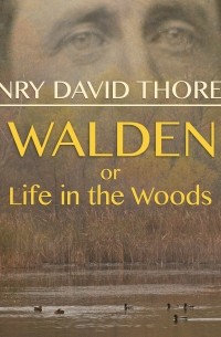Henry David Thoreau - Walden, or Life in the Woods