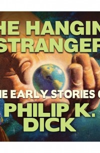 Филип Дик - The Hanging Stranger