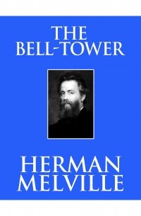 Герман Мелвилл - The Bell-Tower 