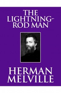 Герман Мелвилл - The Lightning-Rod Man 