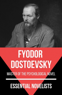Fyodor Dostoevsky - Essential Novelists - Fyodor Dostoevsky (сборник)