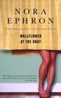 Нора Эфрон - Wallflower at the Orgy