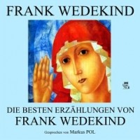 Франк Ведекинд - Die besten Erzählungen (сборник)