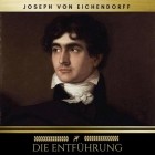 Йозеф фон Эйхендорф - Die Entführung