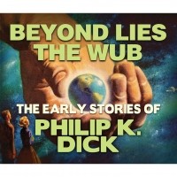 Филип Дик - Beyond Lies the Wub