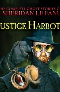 Mr Justice Harbottle - The Complete Ghost Stories of J. Sheridan Le Fanu, Vol. 1 of 30