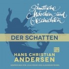 Hans Christian Andersen - H. C. Andersen: Sämtliche Märchen und Geschichten, Der Schatten