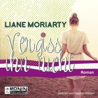 Liane Moriarty - Vergiss ihn nicht