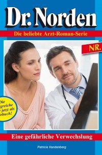 Patricia Vandenberg - Dr. Norden, Folge 3: Eine gef?hrliche Verwechslung