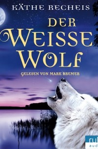 K?the Recheis - Der weisse Wolf
