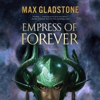 Макс Гладстон - Empress of Forever 