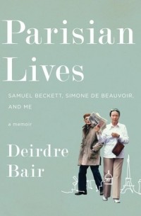Дейдре Бэр - Parisian Lives: Samuel Beckett, Simone de Beauvoir, and Me
