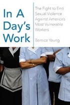 Бернис Юнг - In a Day&#039;s Work: The Fight to End Sexual Violence Against America’s Most Vulnerable Workers