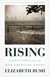 Элизабет Раш - Rising: Dispatches from the New American Shore