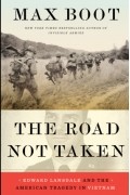 Макс Бут - The Road Not Taken: Edward Lansdale and the American Tragedy in Vietnam