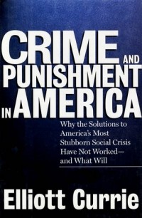 Эллиотт Карри - Crime and Punishment in America