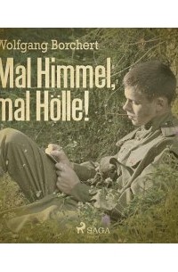 Вольфганг Борхерт - Mal Himmel, mal Hölle!