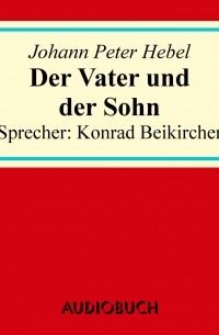 Иоганн Петер Гебель - Der Vater und der Sohn