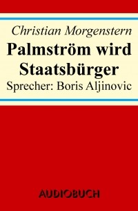 Кристиан Моргенштерн - Palmström wird Staatsbürger