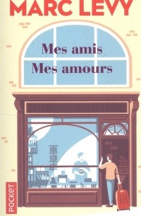 Marc Levy - Mes amis. Mes amours
