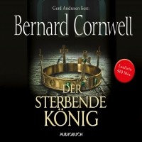 Bernard Cornwell - Der sterbende König