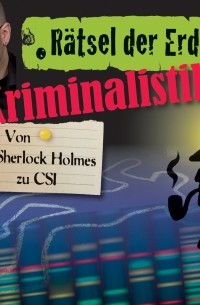 Daniela Wakonigg - Kriminalistik - Von Sherlock Holmes zu CSI - R?tsel der Erde 