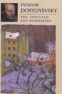 Фёдор Достоевский - The Insulted and Humiliated / Униженные и оскорблённые. Роман (на английском языке)