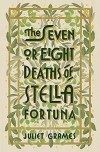 Juliet Grames - The Seven or Eight Deaths of Stella Fortuna