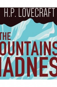 H. P. Lovecraft - At the Mountains of Madness
