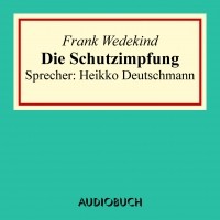 Франк Ведекинд - Die Schutzimpfung