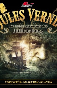 Marc Freund - Jules Verne, Die neuen Abenteuer des Phileas Fogg, Folge 23: Verschw?rung auf dem Atlantik