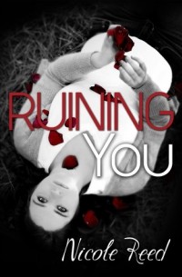 Николь Рид - Ruining You