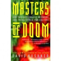 Дэвид Кушнер - Masters of Doom. How Two Guys Created An Empire and Transformed Pop Culture