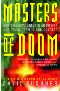 Дэвид Кушнер - Masters of Doom. How Two Guys Created An Empire and Transformed Pop Culture