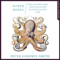 Питер Годфри-Смит - Other Minds: The Octopus and the Evolution of Intelligent Life