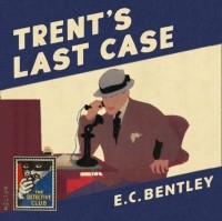 Эдмунд Клирихью Бентли - Trent's Last Case