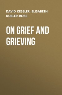 Дэвид Кесслер - On Grief and Grieving