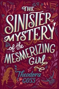 Теодора Госс - The Sinister Mystery of the Mesmerizing Girl