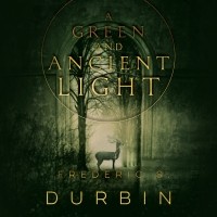 Frederic S. Durbin - A Green and Ancient Light 