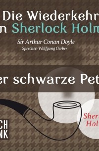 Sir Arthur Conan Doyle - Sherlock Holmes - Die Wiederkehr von Sherlock Holmes: Der schwarze Peter