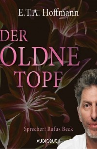 Эрнст Теодор Амадей Гофман - Der goldne Topf 