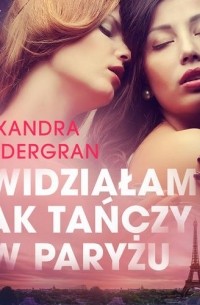 Alexandra S?dergran - Widziałam jak tańczy w Paryżu