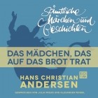 Hans Christian Andersen - H. C. Andersen: Sämtliche Märchen und Geschichten, Das Mädchen, das auf das Brot trat